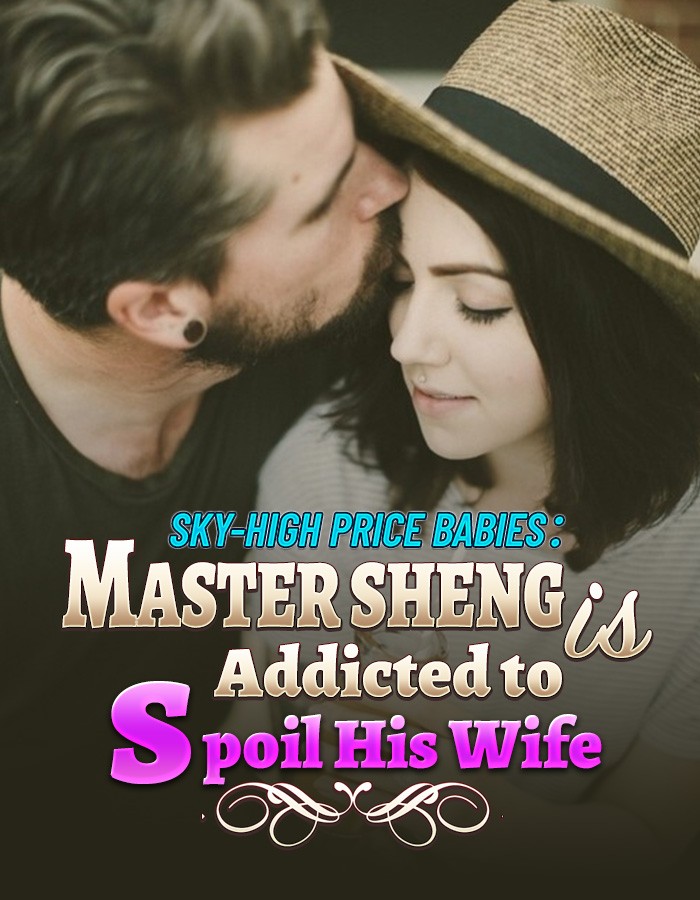Sky-high Price Babies：Master Sheng is Addicted to Spoil His Wife