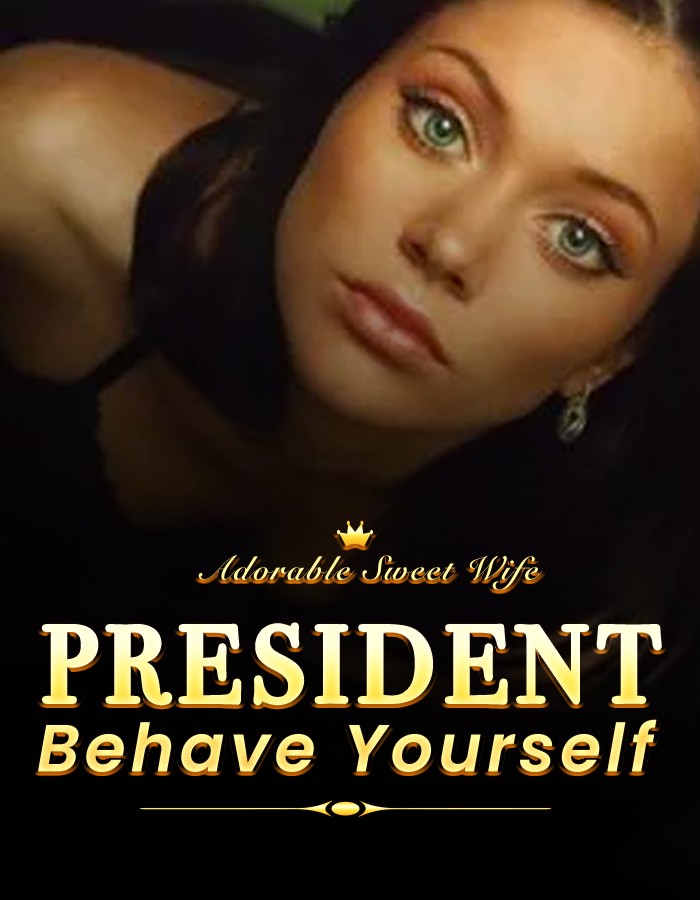 Adorable Sweet Wife: President, Behave Yourself