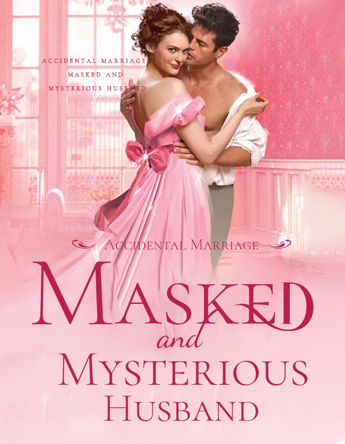 Accidental Marriage: Masked and Mysterious Husband